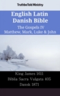 Image for English Latin Danish Bible - The Gospels IV - Matthew, Mark, Luke &amp; John: King James 1611 - Biblia Sacra Vulgata 405 - Dansk 1871