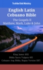 Image for English Latin Cebuano Bible - The Gospels II - Matthew, Mark, Luke &amp; John: King James 1611 - Biblia Sacra Vulgata 405 - Cebuano Ang Biblia, Bugna Version 1917