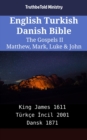 Image for English Turkish Danish Bible - The Gospels II - Matthew, Mark, Luke &amp; John: King James 1611 - Turkce Incil 2001 - Dansk 1871