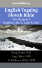 Image for English Tagalog Slovak Bible - The Gospels II - Matthew, Mark, Luke &amp; John: King James 1611 - Ang Biblia 1905 - Rohackova Biblia 1936
