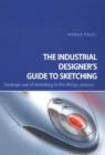 Image for The industrial designer&#39;s guide to sketching  : strategic use of sketching in the design process