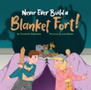 Image for Never Ever Build a Blanket Fort! : Finding Courage in the Armor of God