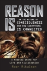 Image for Reason Is : On the Nature of Consciousness and how Everything is Connected