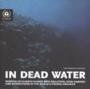 Image for In dead water : merging of climate change with pollution, over-harvest, and infestation in the world&#39;s fishing grounds