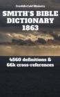 Image for Smith&#39;s Bible Dictionary 1863: 4560 definitions and 66,887 cross-references.