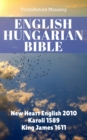 Image for English Hungarian Bible: New Heart English 2010 - Karoli 1589 - King James 1611.