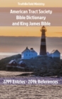 Image for American Tract Society Bible Dictionary and King James Bible: 2299 Entries and 209k References.