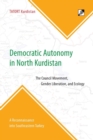 Image for Democratic Autonomy in North Kurdistan : The Council Movement, Gender Liberation, and Ecology - In Practice: A Reconnaissance Into Southeastern Turkey