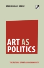 Image for Art as politics  : the future of art and community
