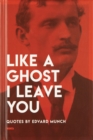 Image for Like a Ghost I Leave You : Quotes by Edvard Munch