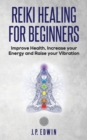 Image for Reiki Healing for Beginners : Improve Your Health, Increase Your Energy and Raise Your Vibration