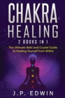 Image for Chakra Healing : 2 Books in 1 - The Ultimate Reiki and Crystal Guide to Healing Yourself from Within
