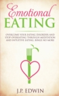 Image for Emotional Eating : Overcome Your Eating Disorder and Stop Overeating Through Meditation and Intuitive Eating, Binge No More
