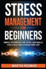 Image for Stress Management for Beginners : Simple Techniques, Methods, and Skills for a Healthier Stress Free Life