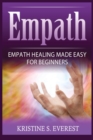 Image for Empath : Empath Healing Made Easy For Beginners (Handling Sociopaths and Narcisissists, Protect Yourself From Manipulation, Self-Aware Energy)