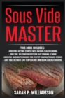 Image for Sous Vide Master : Getting Started With Vacuum-Sealed Cooking, Delicious Recipes For Easy Cooking At Home, Modern Techniques for Perfect Cooking Through Science, Ultimate Low-Temperature Immersion Cir