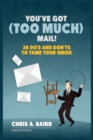 Image for Email : You&#39;ve Got (Too Much) Mail! 38 Do&#39;s and Don&#39;ts to Tame Your Inbox