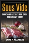Image for Sous Vide : Delicious Recipes For Easy Cooking At Home