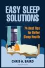 Image for Sleep : Easy Sleep Solutions: 74 Best Tips for Better Sleep Health: How to Deal With Sleep Deprivation Issues Without Drugs Book