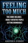 Image for Feeling Too Much : Highly Intuitive People, Setting Boundaries (Empath, Narcissists, Self-Aware, Intuition, Protect Yourself)