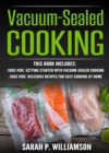 Image for Vacuum-Sealed Cooking: Getting Started With Vacuum-Sealed Cooking, Delicious Recipes For Easy Cooking At Home
