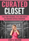 Image for Curated Closet: Find Your Personal Style And Create An Amazing Capsule Wardrobe (Minimizing Your Closet, Step-By-Step)
