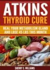 Image for Atkins Thyroid Cure: Heal Your Metabolism Gland And Lose 45 lbs This Month