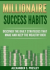 Image for Millionaire Success Habits: Discover The Daily Strategies That Make and Keep The Wealthy Rich (Money Mindsets, Success Ideas, Prosperity Rituals)