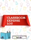Image for Classroom Expense Log Book : Record Classroom Expenses, Teacher Expense Tracker. ( 8x11 Inches ) 120 Pages