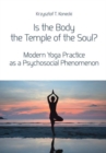 Image for Is the body the temple of the soul?  : modern yoga practice as a psychosocial phenomenon