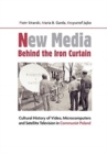 Image for New Media Behind the Iron Curtain – Cultural History of Video, Microcomputers and Satellite Television in Communist Poland