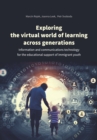 Image for Exploring the Virtual World of Learning Across Generations: Information and Communications Technology for the Educational Support of Immigrant Youth