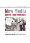 Image for New Media Behind the Iron Curtain: Cultural History of Video, Microcomputers and Satellite Television in Communist Poland