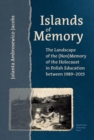 Image for Islands of Memory: The Landscape of the (Non)Memory of the Holocaust in Polish Education Between 1989-2015
