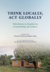 Image for Think Locally, Act Globally: Polish Farmers in the Global Era of Sustainability and Resilience