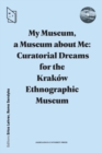 Image for My Museum, a Museum About Me: Curatorial Dreams for the Kraków Ethnographic Museum
