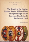 Image for The Shields of the Empire: Eastern Roman Military Elites During the Reigns of the Emperors Theodosius II, Marcian and Leo I