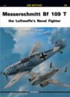 Image for Messerschmitt Bf-109 T : The Luftwaffe&#39;s Naval Fighter