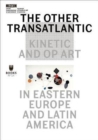 Image for The other transatlantic  : kinetic and op art in Eastern Europe and Latin America