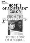 Image for Hope is of a different color  : from the Global South to the Lodz Film School