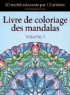 Image for Livre de coloriage des mandalas : 50 motifs relaxants par 13 artistes, coloration de presence attentive pour les adultes, volume 1