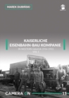 Image for Kaiserliche Eisenbahn-Bau Kompanie in Western Galicia 1914-1915 : Volume 1