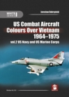 Image for Us Combat Aircraft Colours Over Vietnam 1964 - 1975. Volume 2 : Us Navy and Us Marine Corps