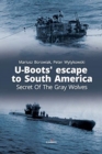 Image for U-boots&#39; escape to South America secret of the gray wolves