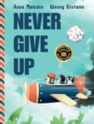 Image for Never Give Up : 2 in 1: Inspirational, encouraging children&#39;s picture book AND graduation gift book with extra pages for leaving messages