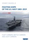 Image for Fighting ships of the U.S. Navy 1883-2019Volume one,: Fleet carriers, battle carriers and light carriers