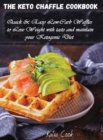 Image for The Keto Chaffle Cookbook : Quick and Easy Low-Carb Waffles to Lose Weight with taste and maintain your Ketogenic Diet