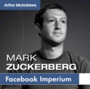 Image for Mark Zuckerberg Und Sein Imperium: Wie Facebook Deine Welt Verandert