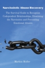 Image for Narcissistic Abuse Recovery : The Survival Guide to Recognize Codependent Relationships, Disarming the Narcissists and Preventing Emotional Abuses