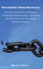 Image for Narcissistic Abuse Recovery : The Survival Guide to Recognize Codependent Relationships, Disarming the Narcissists and Preventing Emotional Abuses